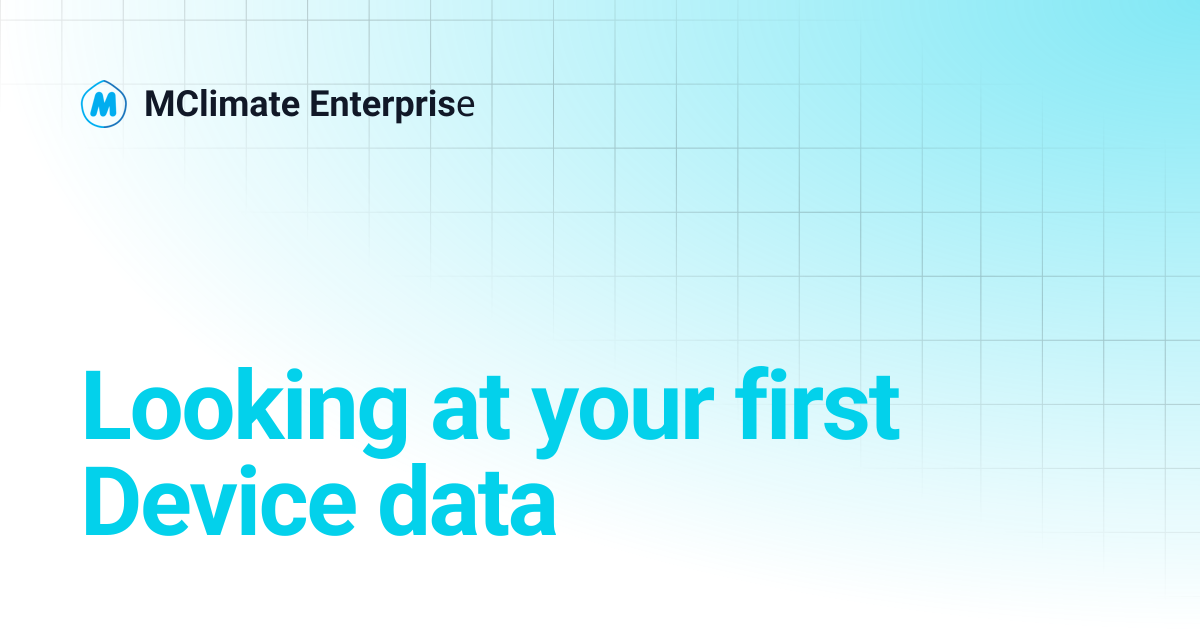 Looking at your first Device data | MClimate Enterprisе