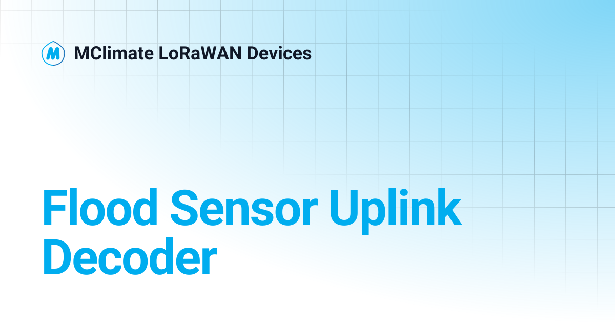 Flood Sensor Uplink Decoder | MClimate LoRaWAN Devices