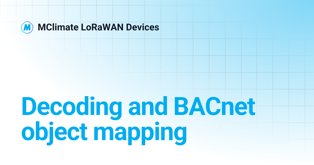 Decoding and BACnet object mapping | MClimate LoRaWAN Devices