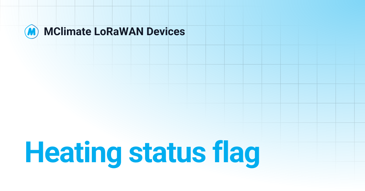 Heating status flag | MClimate LoRaWAN Devices