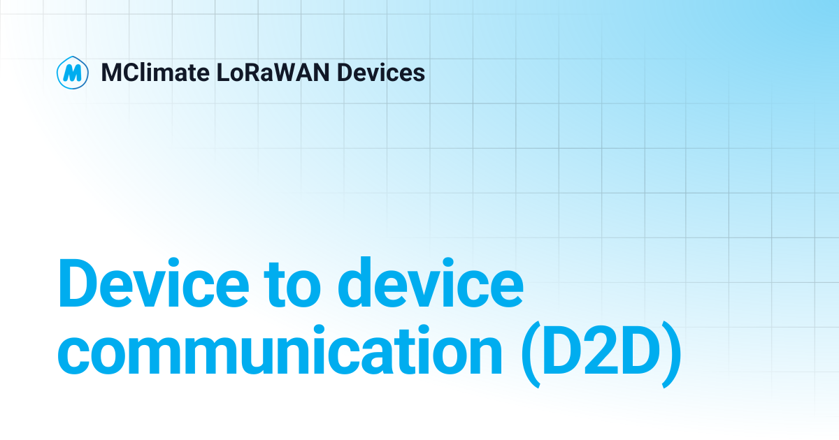 Device to device communication (D2D) | MClimate LoRaWAN Devices