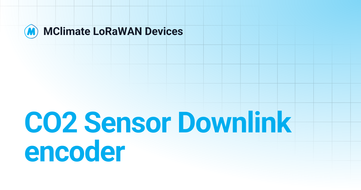 CO2 Sensor Downlink encoder | MClimate LoRaWAN Devices