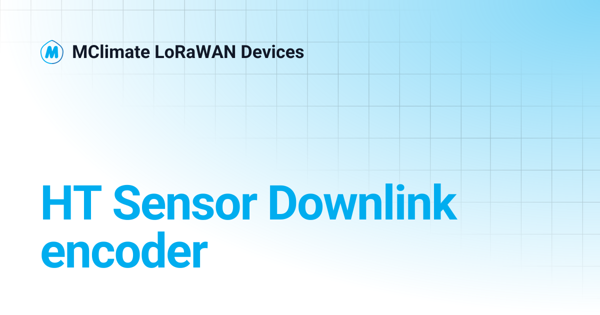 HT Sensor Downlink encoder | MClimate LoRaWAN Devices