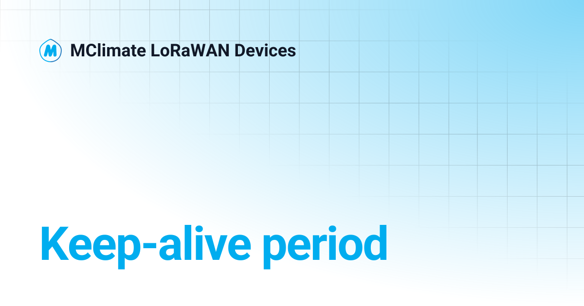 Keep-alive period | MClimate LoRaWAN Devices